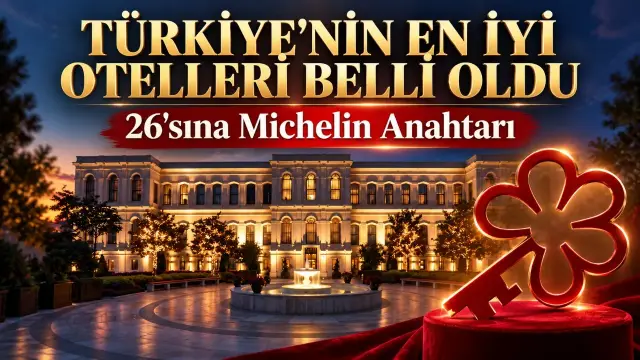 Türkiye&#039;nin en iyi otelleri belli oldu: 26&#039;sına Michelin Anahtarı