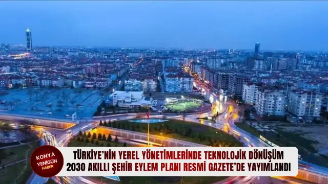 Türkiye’nin yerel yönetimlerinde teknolojik dönüşüm: 2030 Akıllı Şehir Eylem Planı Resmi Gazete’de yayımlandı